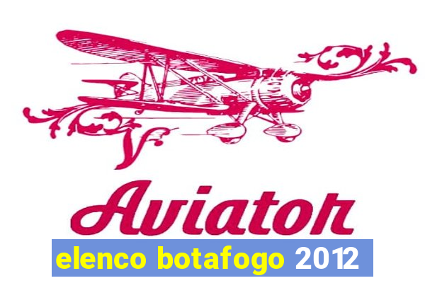 elenco botafogo 2012